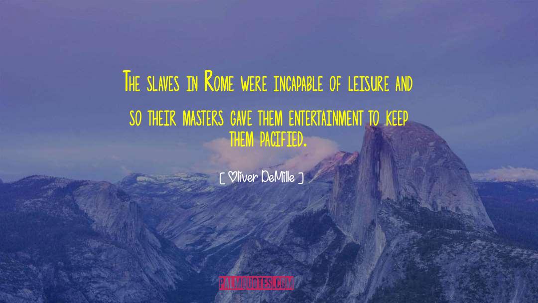 Oliver DeMille Quotes: The slaves in Rome were