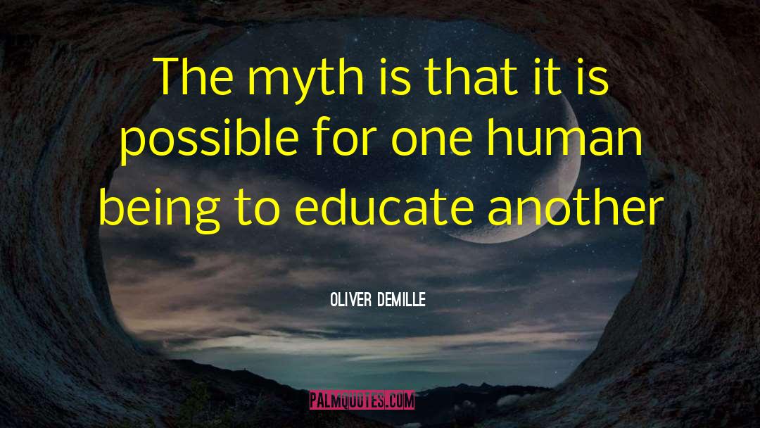 Oliver DeMille Quotes: The myth is that it