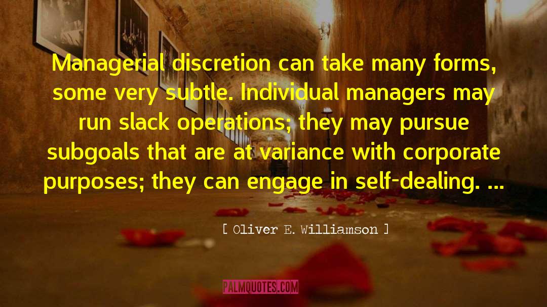 Oliver E. Williamson Quotes: Managerial discretion can take many