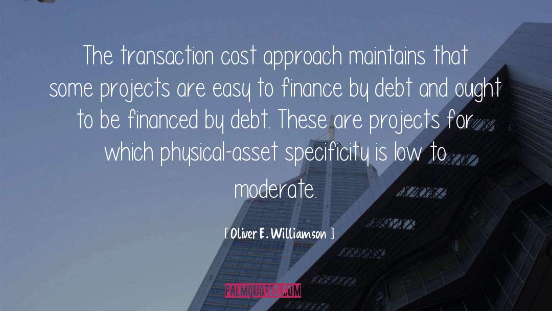 Oliver E. Williamson Quotes: The transaction cost approach maintains