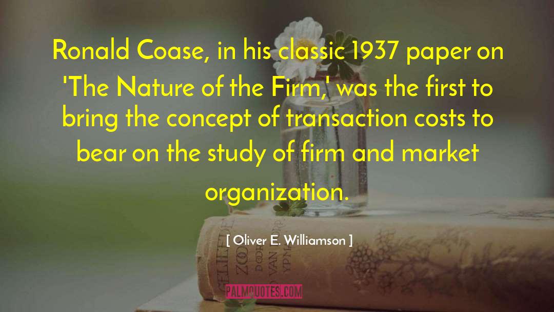 Oliver E. Williamson Quotes: Ronald Coase, in his classic