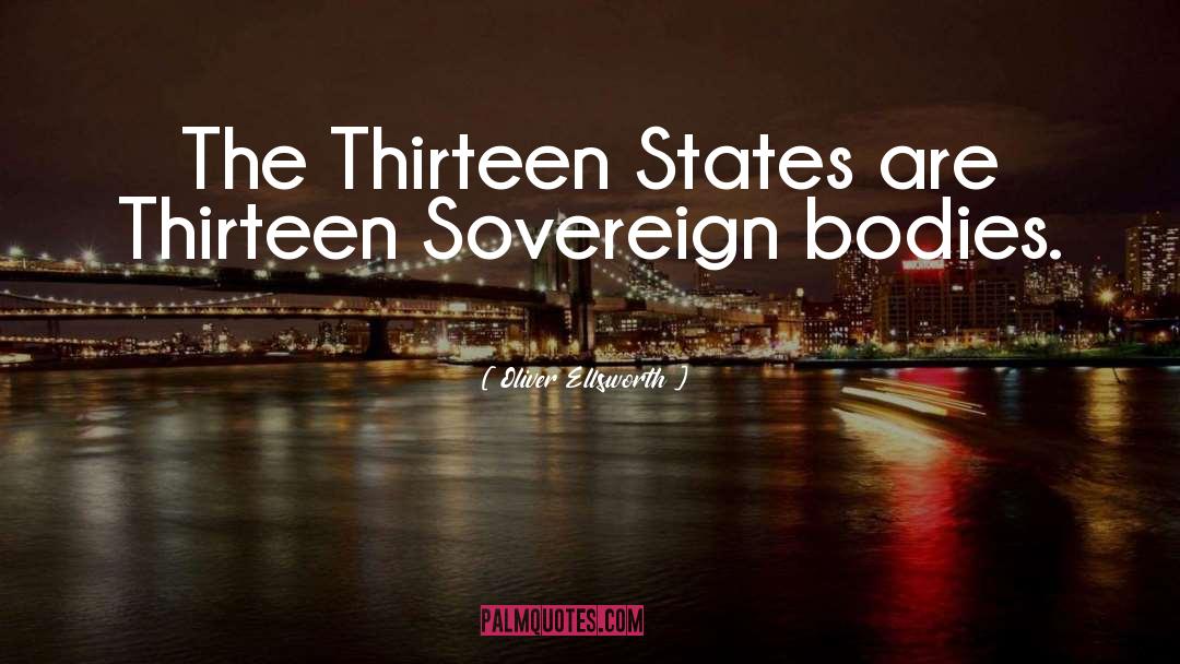 Oliver Ellsworth Quotes: The Thirteen States are Thirteen