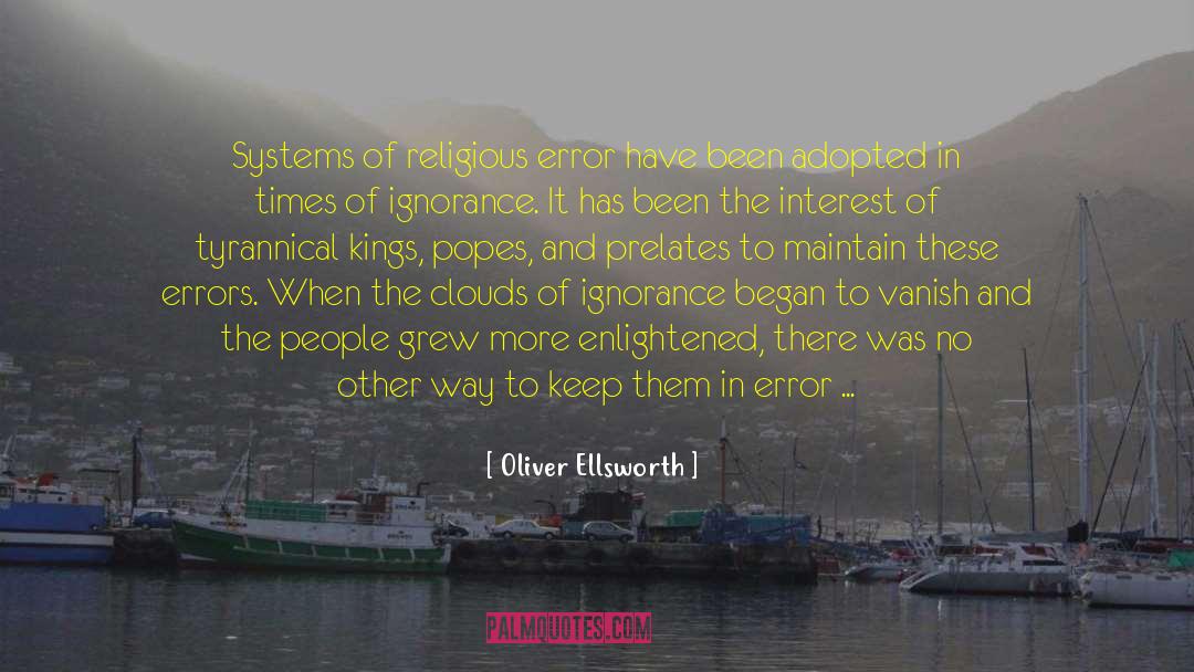 Oliver Ellsworth Quotes: Systems of religious error have