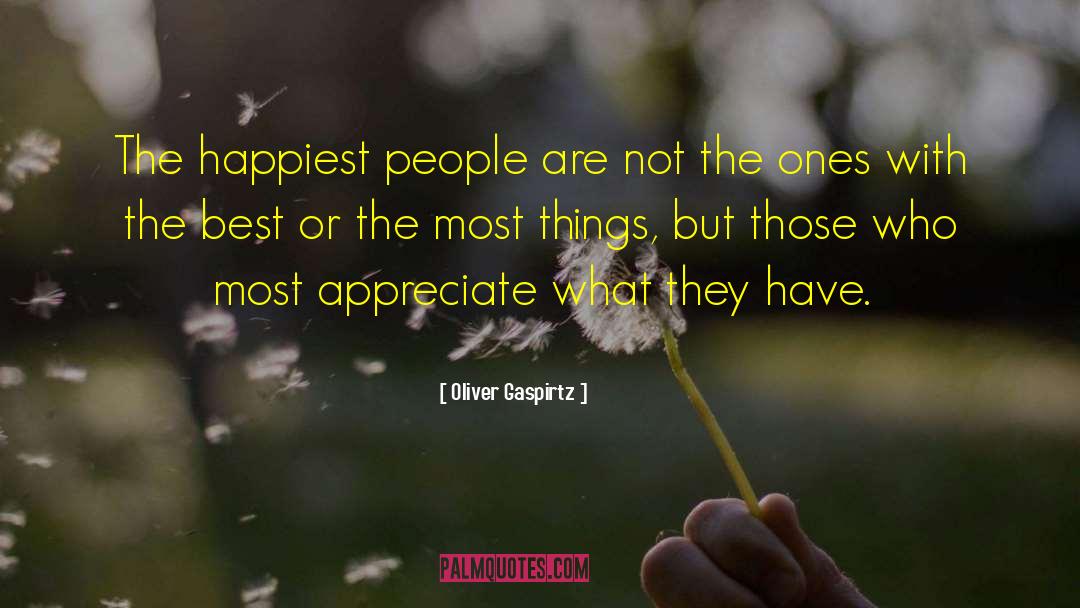 Oliver Gaspirtz Quotes: The happiest people are not