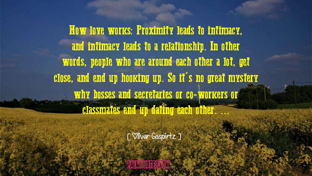 Oliver Gaspirtz Quotes: How love works: Proximity leads