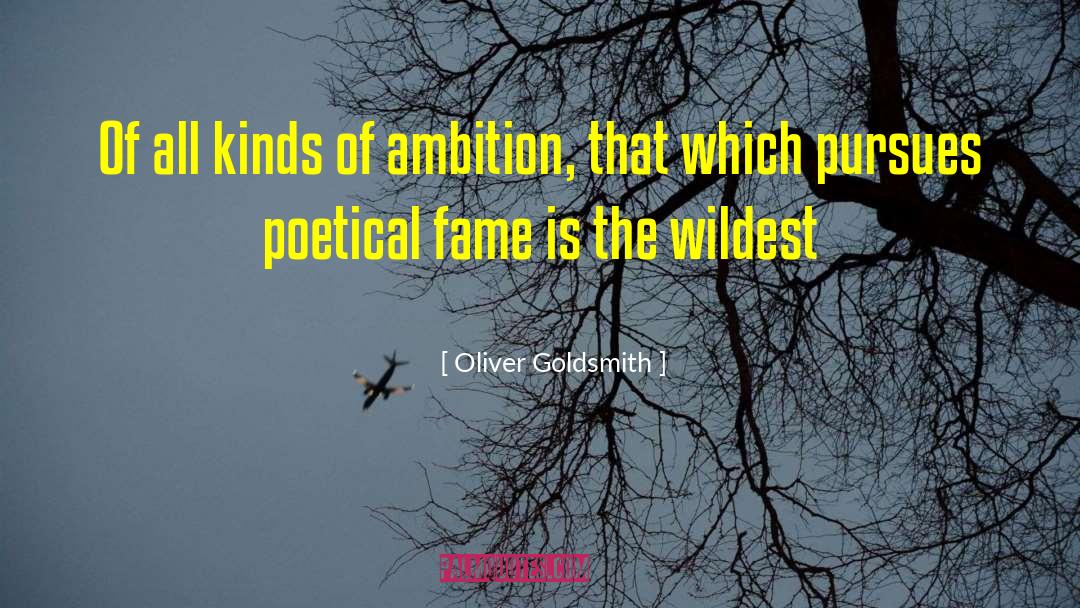 Oliver Goldsmith Quotes: Of all kinds of ambition,