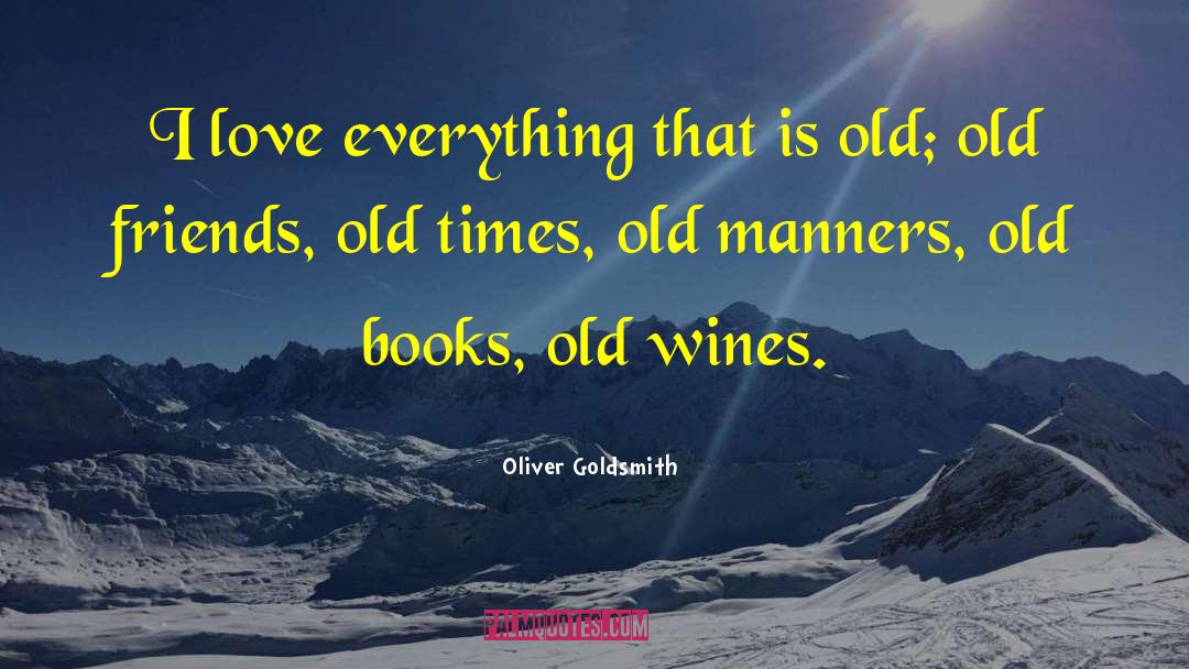 Oliver Goldsmith Quotes: I love everything that is