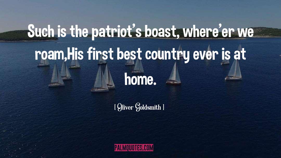 Oliver Goldsmith Quotes: Such is the patriot's boast,