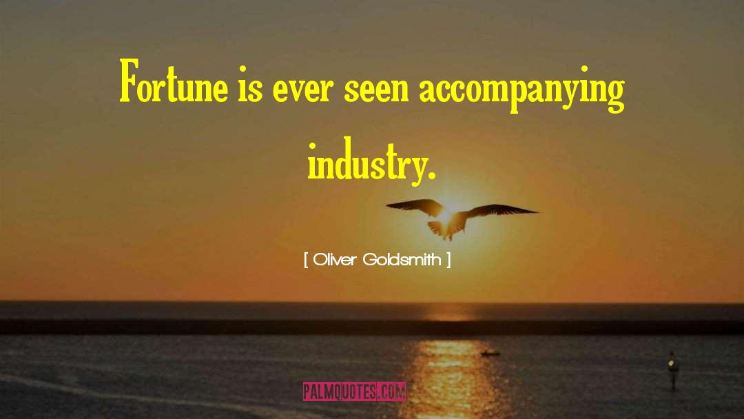 Oliver Goldsmith Quotes: Fortune is ever seen accompanying