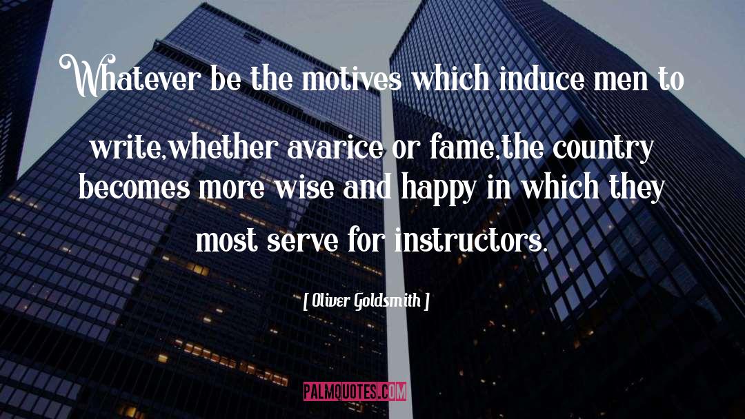 Oliver Goldsmith Quotes: Whatever be the motives which