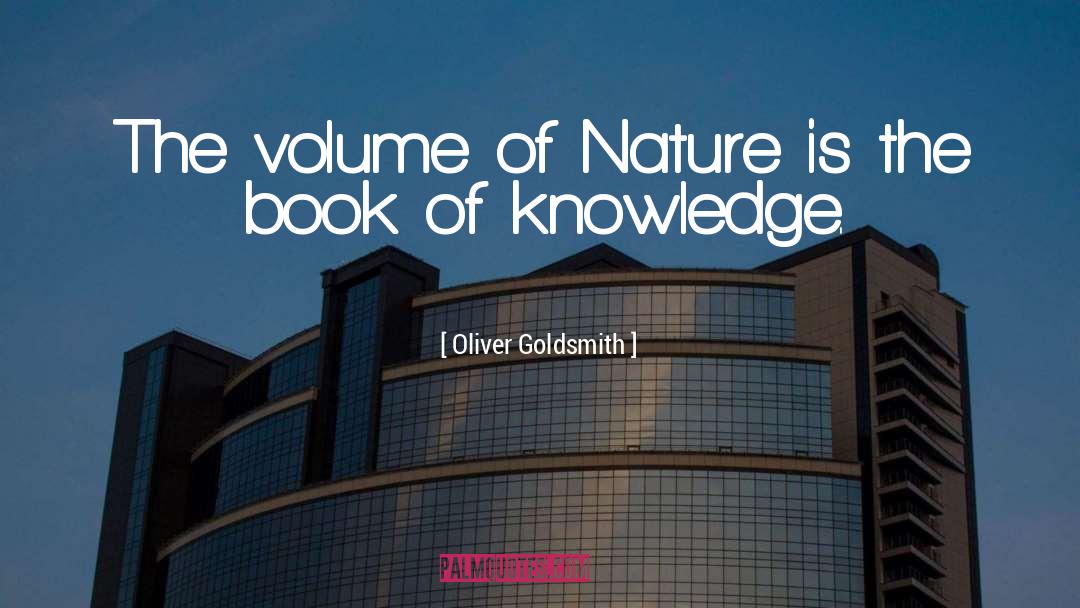 Oliver Goldsmith Quotes: The volume of Nature is