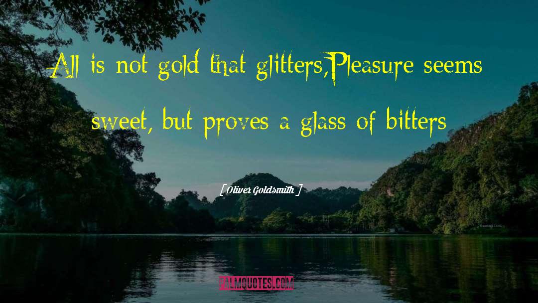 Oliver Goldsmith Quotes: All is not gold that