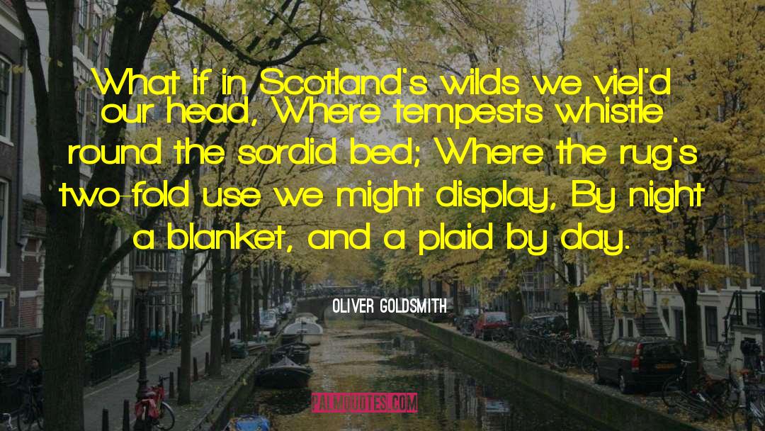 Oliver Goldsmith Quotes: What if in Scotland's wilds