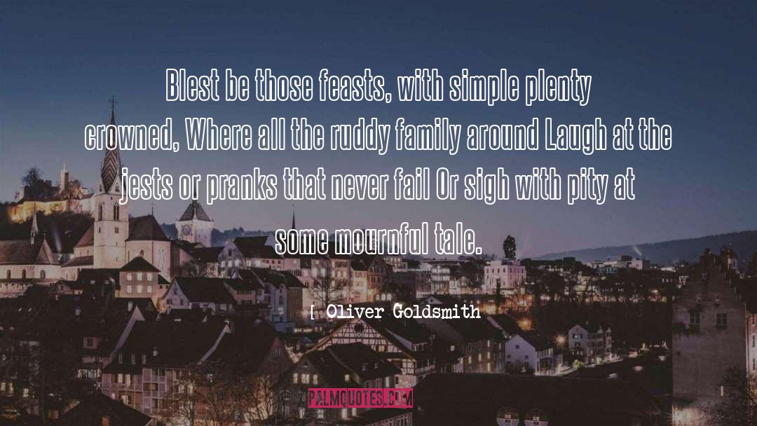 Oliver Goldsmith Quotes: Blest be those feasts, with