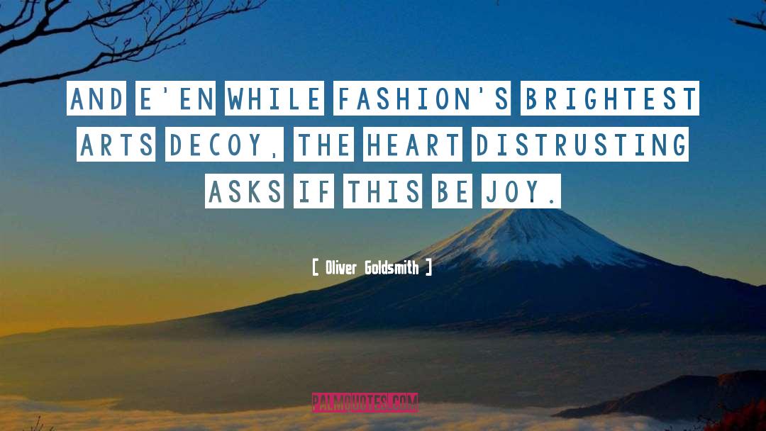 Oliver Goldsmith Quotes: And e'en while fashion's brightest