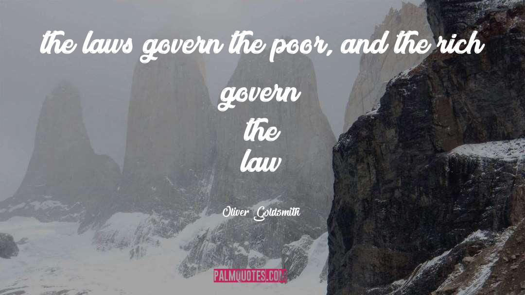 Oliver Goldsmith Quotes: the laws govern the poor,