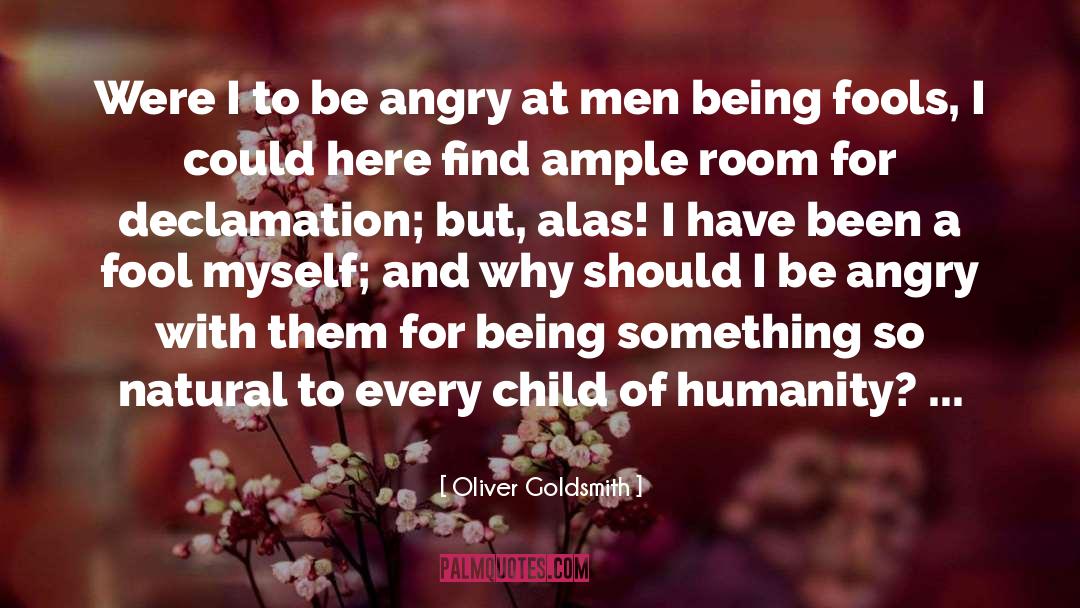 Oliver Goldsmith Quotes: Were I to be angry