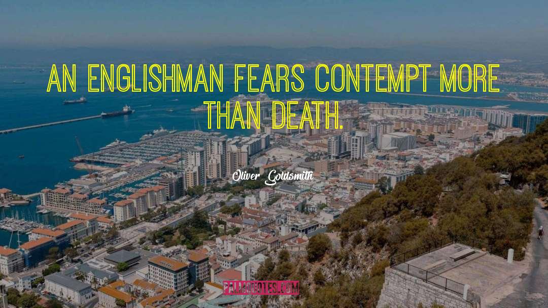 Oliver Goldsmith Quotes: An Englishman fears contempt more