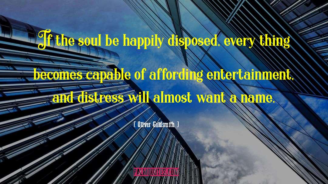 Oliver Goldsmith Quotes: If the soul be happily