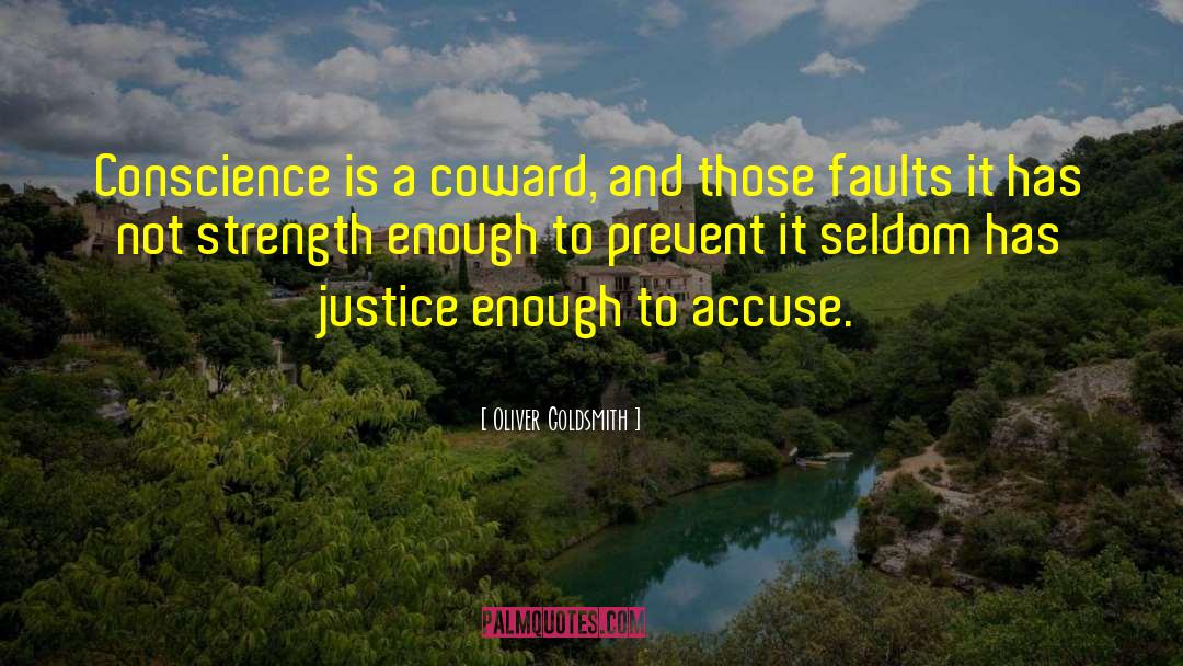 Oliver Goldsmith Quotes: Conscience is a coward, and