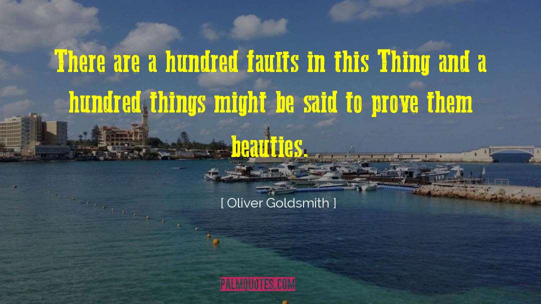 Oliver Goldsmith Quotes: There are a hundred faults