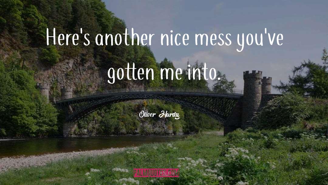 Oliver Hardy Quotes: Here's another nice mess you've