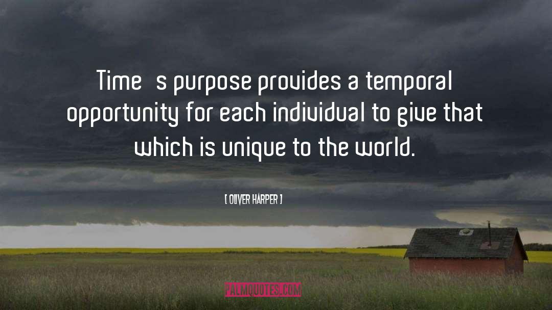 Oliver Harper Quotes: Time's purpose provides a temporal