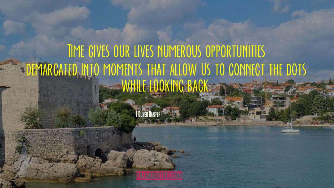 Oliver Harper Quotes: Time gives our lives numerous