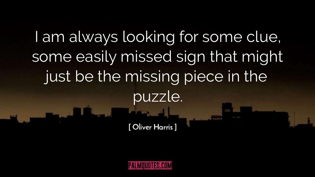 Oliver Harris Quotes: I am always looking for