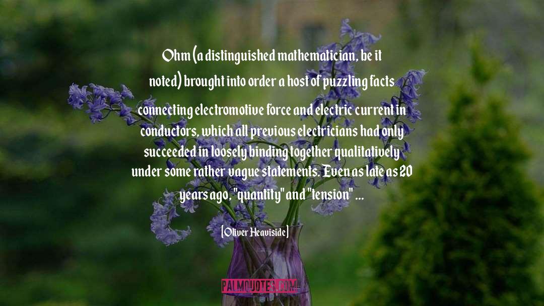 Oliver Heaviside Quotes: Ohm (a distinguished mathematician, be
