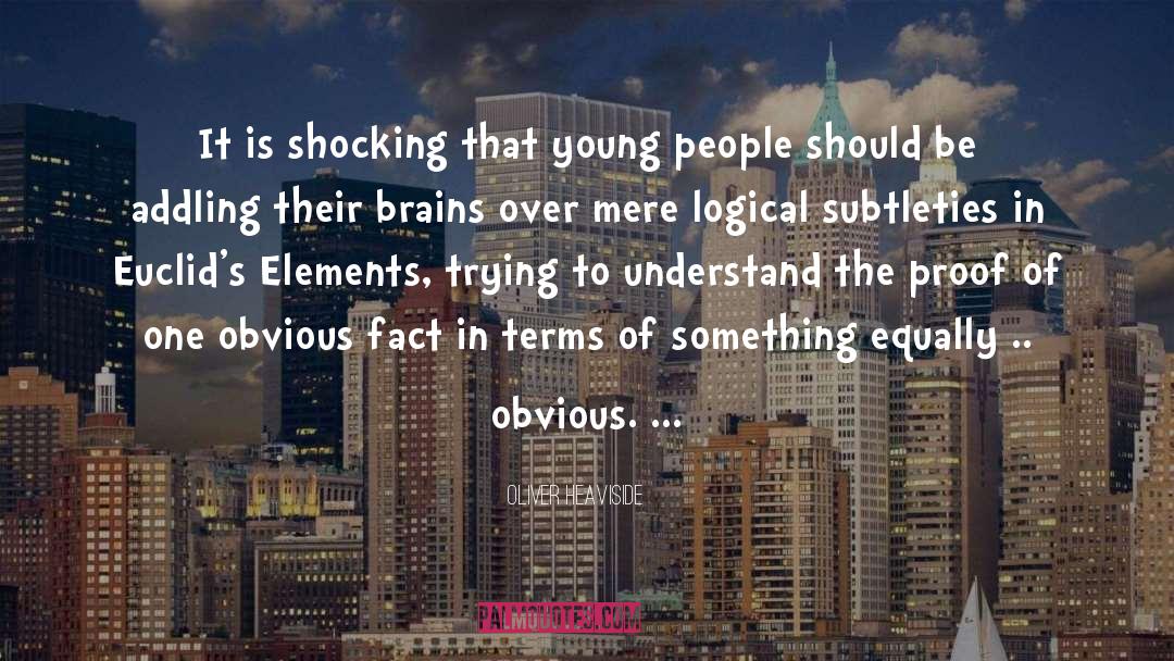 Oliver Heaviside Quotes: It is shocking that young