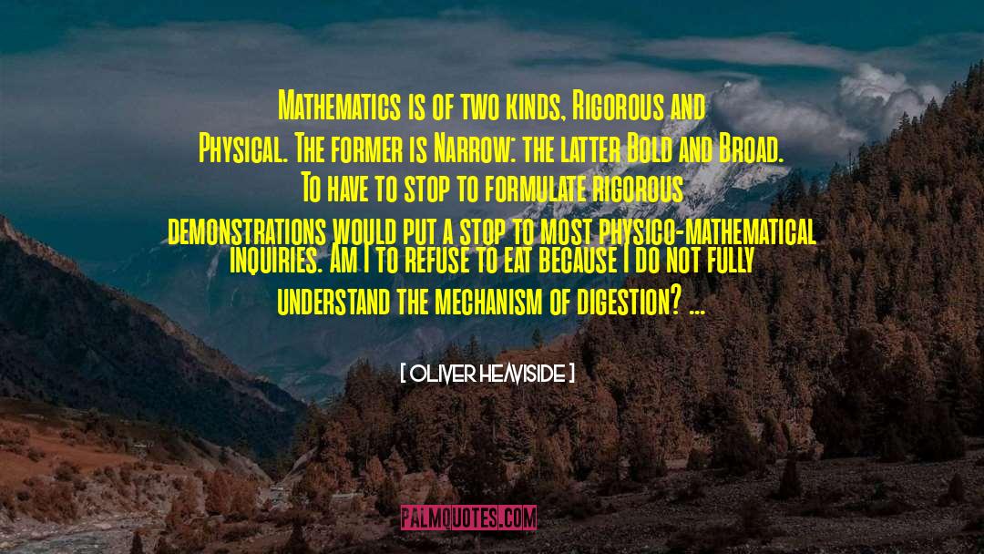 Oliver Heaviside Quotes: Mathematics is of two kinds,
