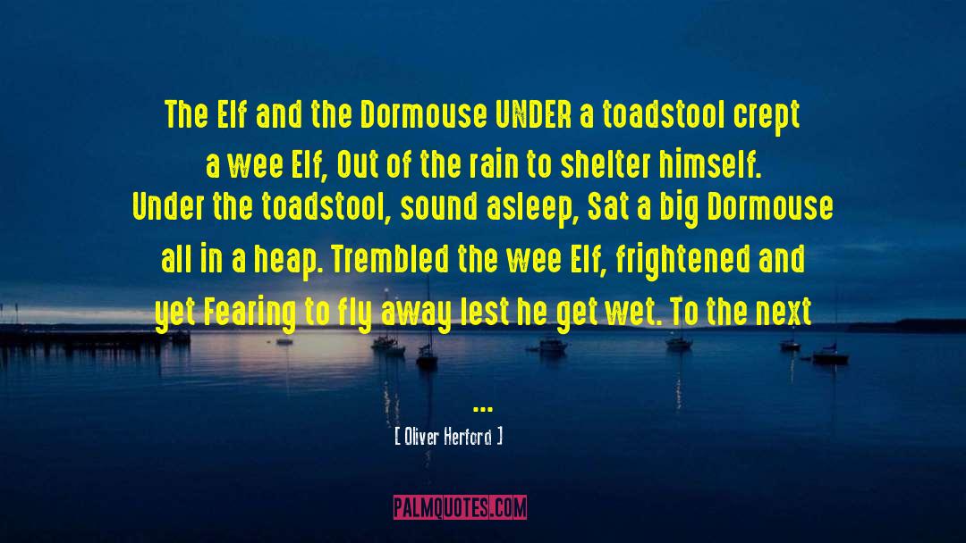 Oliver Herford Quotes: The Elf and the Dormouse