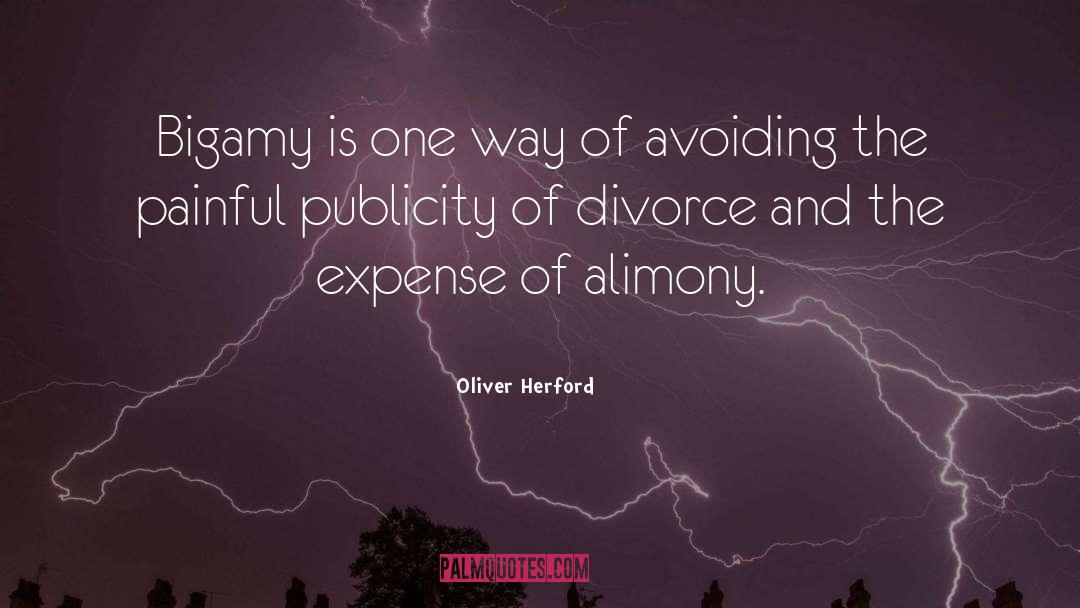 Oliver Herford Quotes: Bigamy is one way of