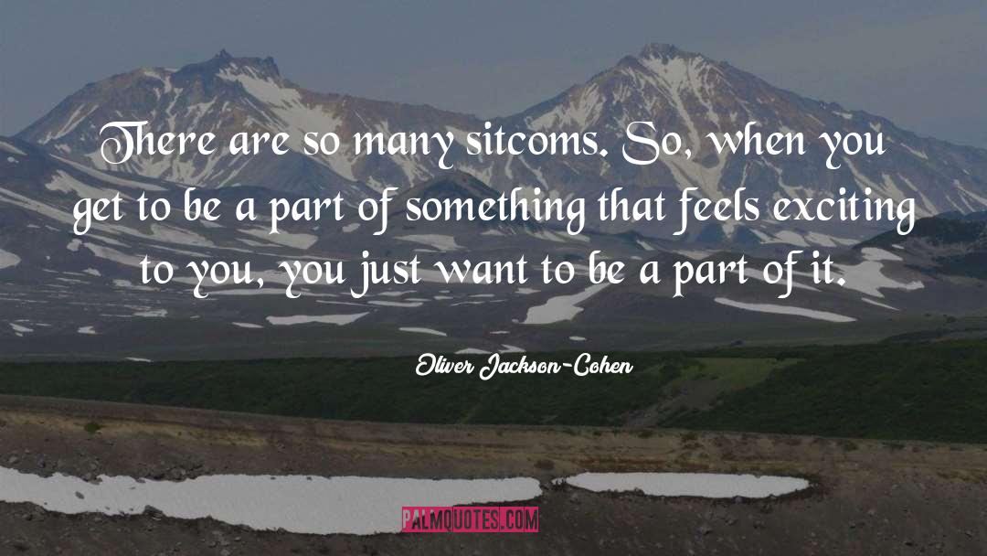 Oliver Jackson-Cohen Quotes: There are so many sitcoms.