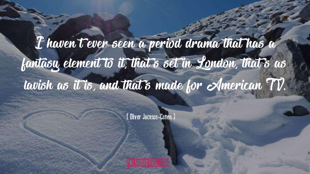 Oliver Jackson-Cohen Quotes: I haven't ever seen a