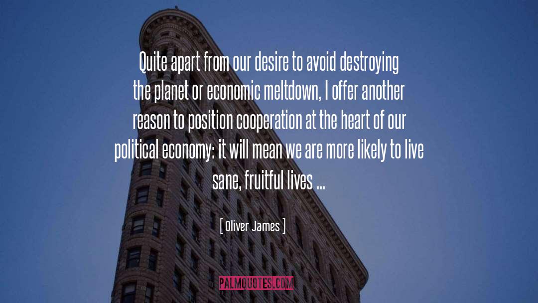 Oliver James Quotes: Quite apart from our desire