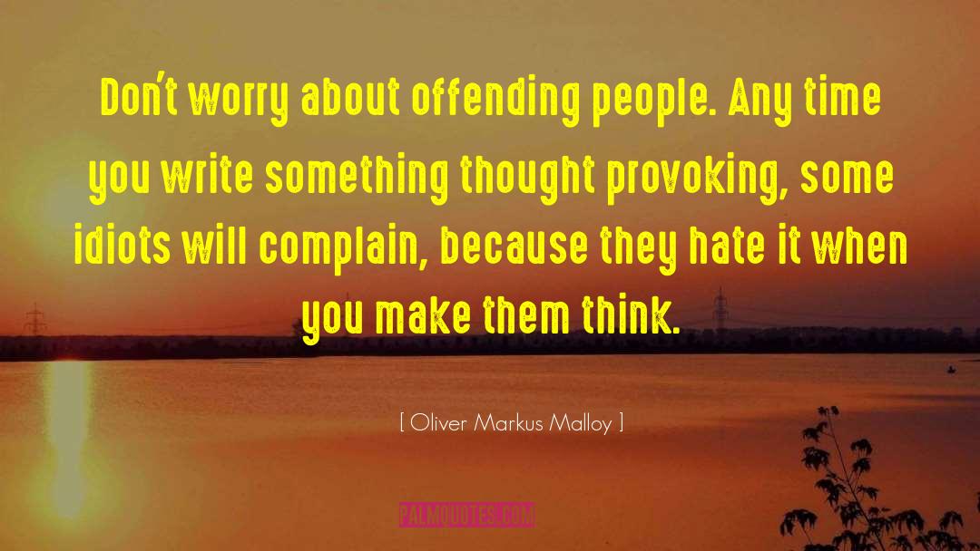 Oliver Markus Malloy Quotes: Don't worry about offending people.