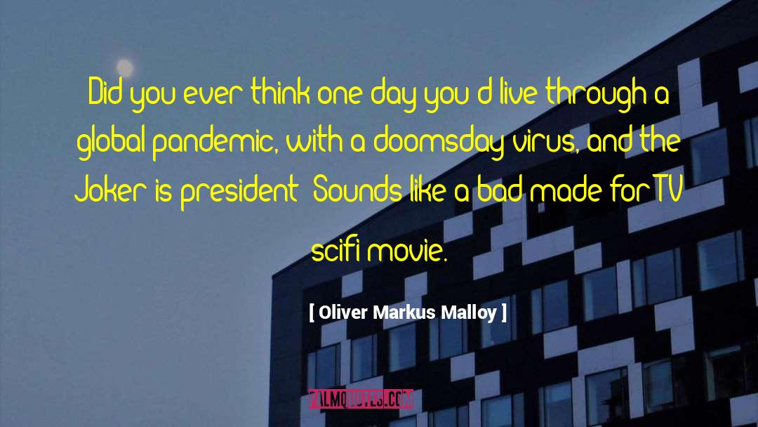 Oliver Markus Malloy Quotes: Did you ever think one