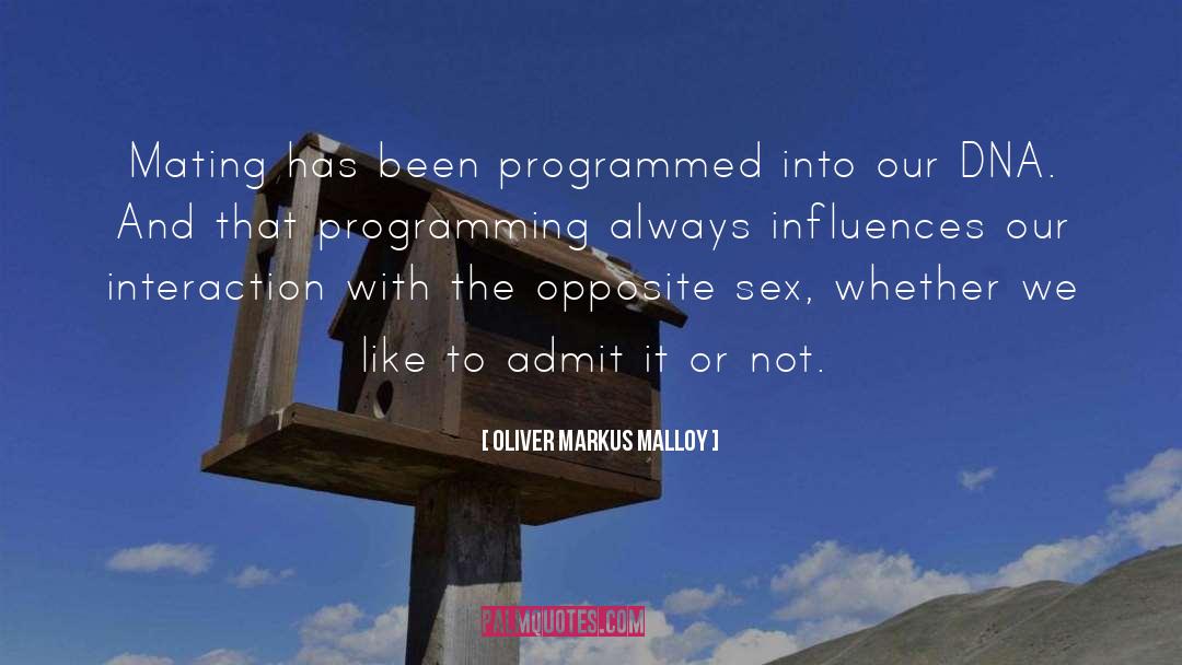 Oliver Markus Malloy Quotes: Mating has been programmed into