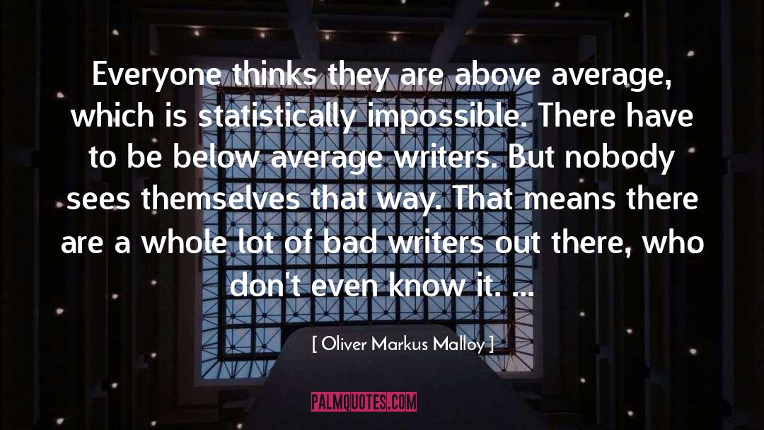 Oliver Markus Malloy Quotes: Everyone thinks they are above