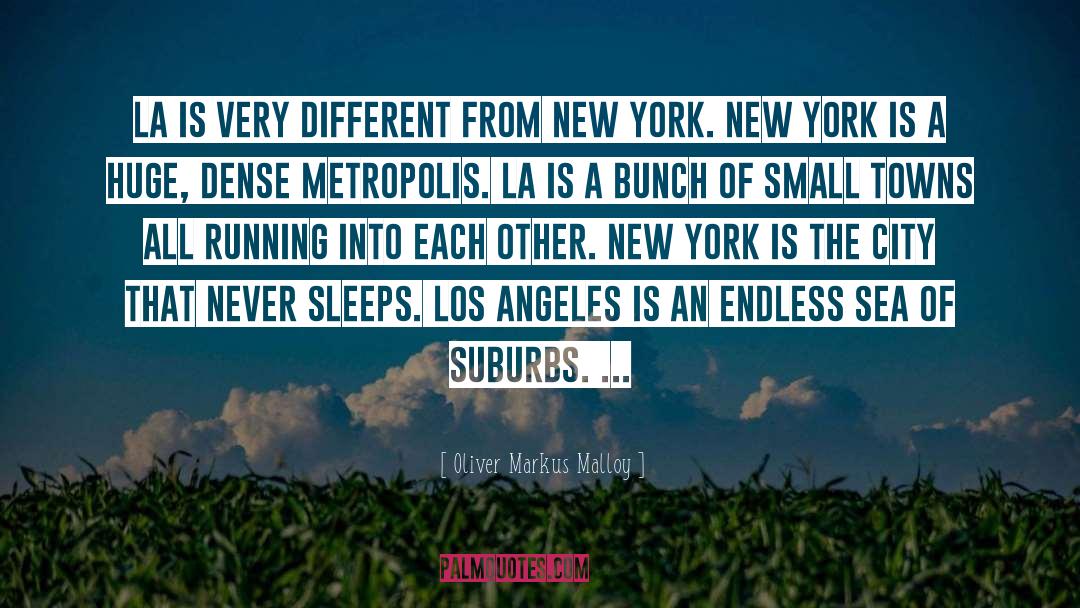 Oliver Markus Malloy Quotes: LA is very different from