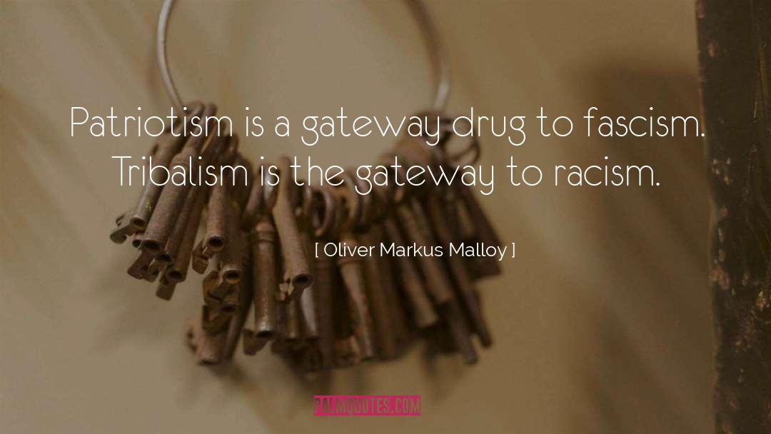 Oliver Markus Malloy Quotes: Patriotism is a gateway drug