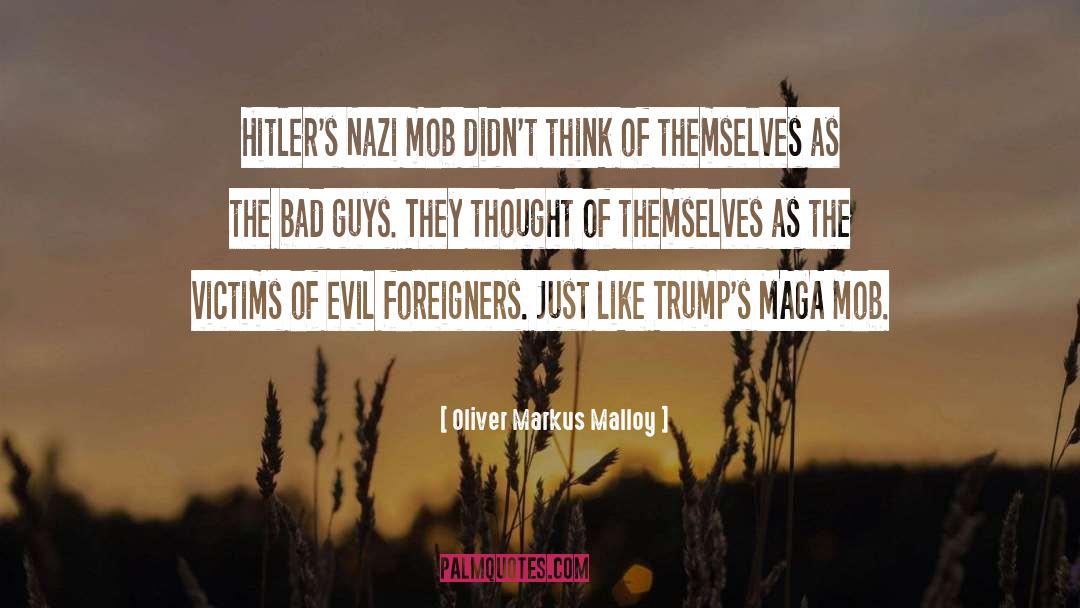 Oliver Markus Malloy Quotes: Hitler's Nazi mob didn't think