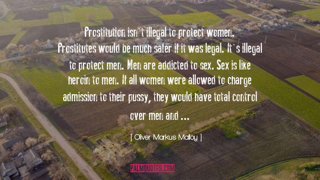 Oliver Markus Malloy Quotes: Prostitution isn't illegal to protect