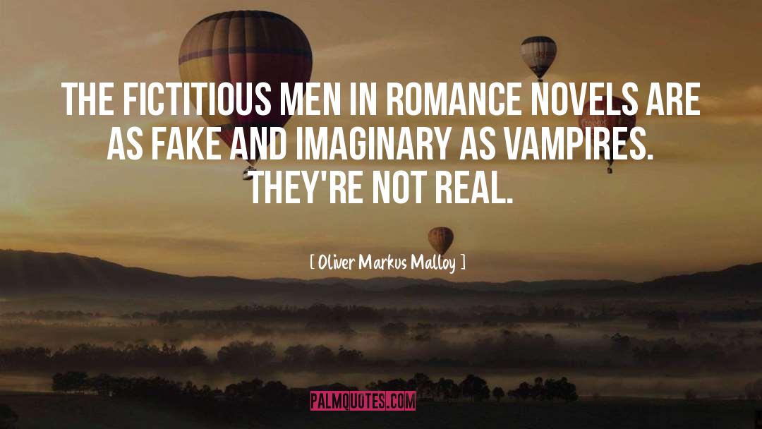 Oliver Markus Malloy Quotes: The fictitious men in romance