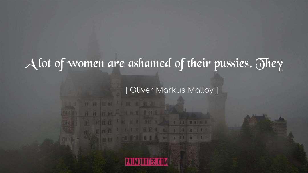 Oliver Markus Malloy Quotes: A lot of women are