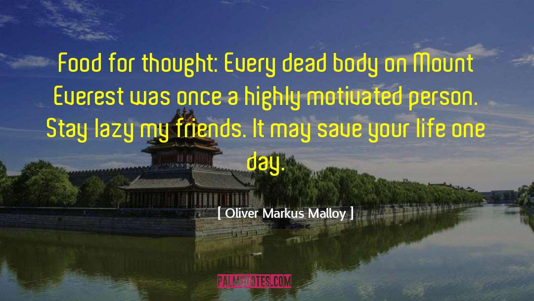 Oliver Markus Malloy Quotes: Food for thought: Every dead