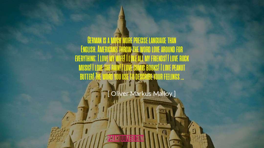 Oliver Markus Malloy Quotes: German is a much more