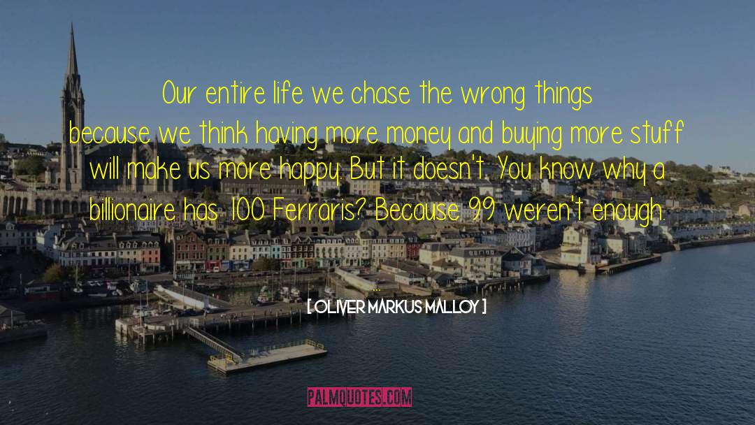 Oliver Markus Malloy Quotes: Our entire life we chase